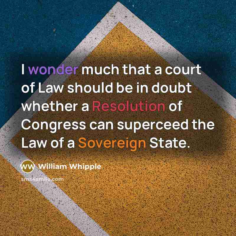 “I wonder much that a court of Law should be…” quote by William Whipple