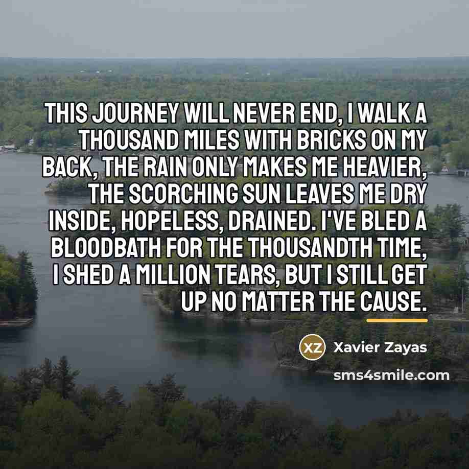 “This journey will never end, I walk a thousand miles…” quote by Xavier Zayas