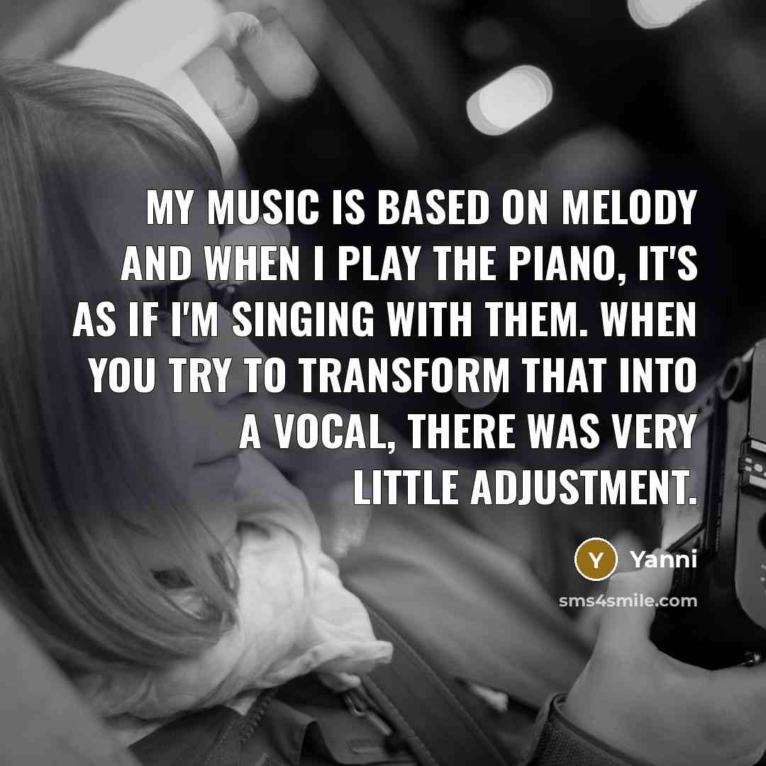 “My music is based on melody and when I play…” quote by Yanni