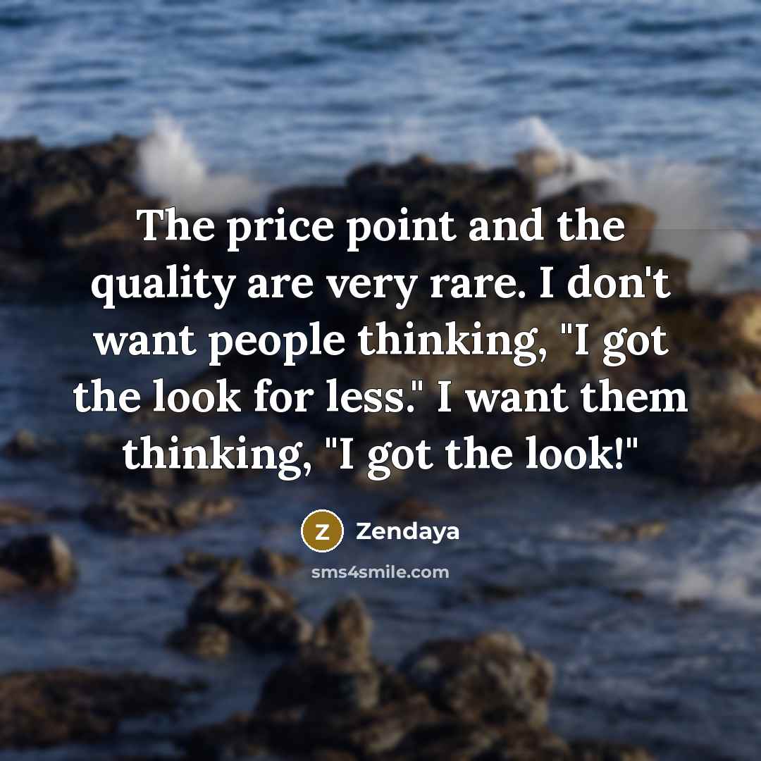 “The price point and the quality are very rare. I…” quote by Zendaya