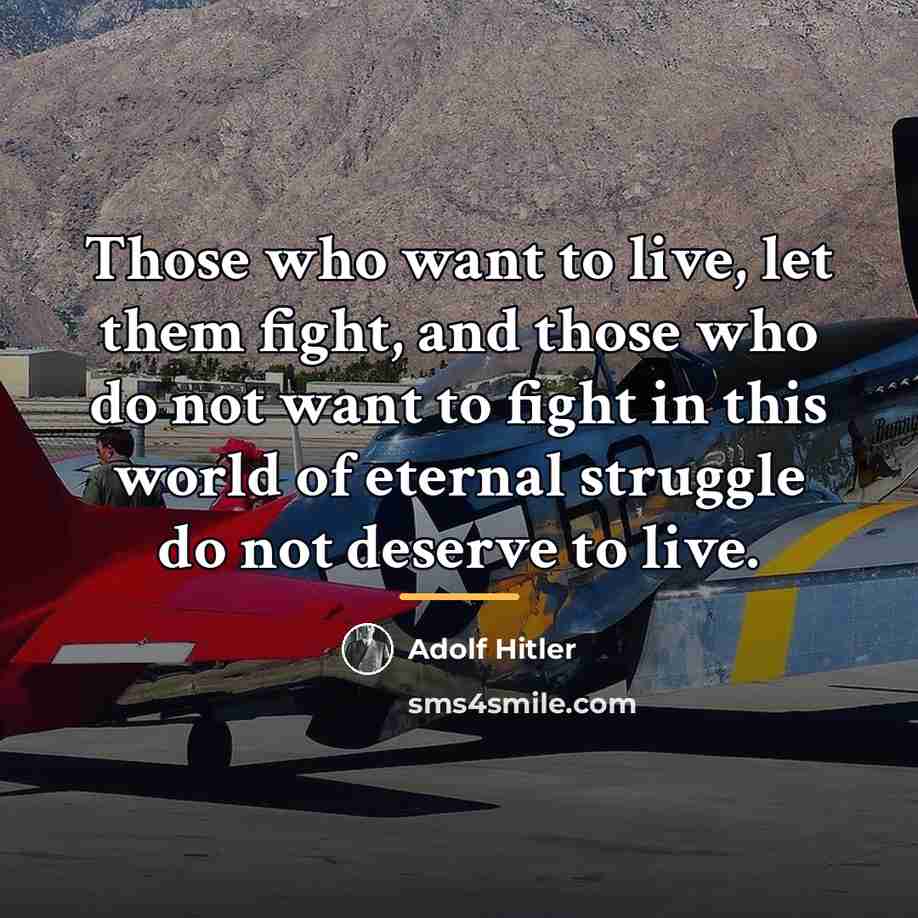 “Those who want to live, let them fight, and those…” quote by Adolf Hitler