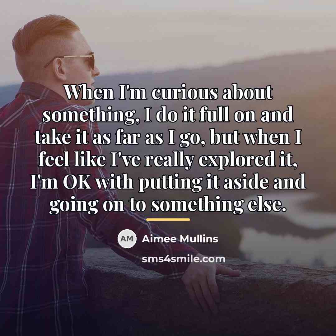 “When I'm curious about something, I do it full on…” quote by Aimee Mullins