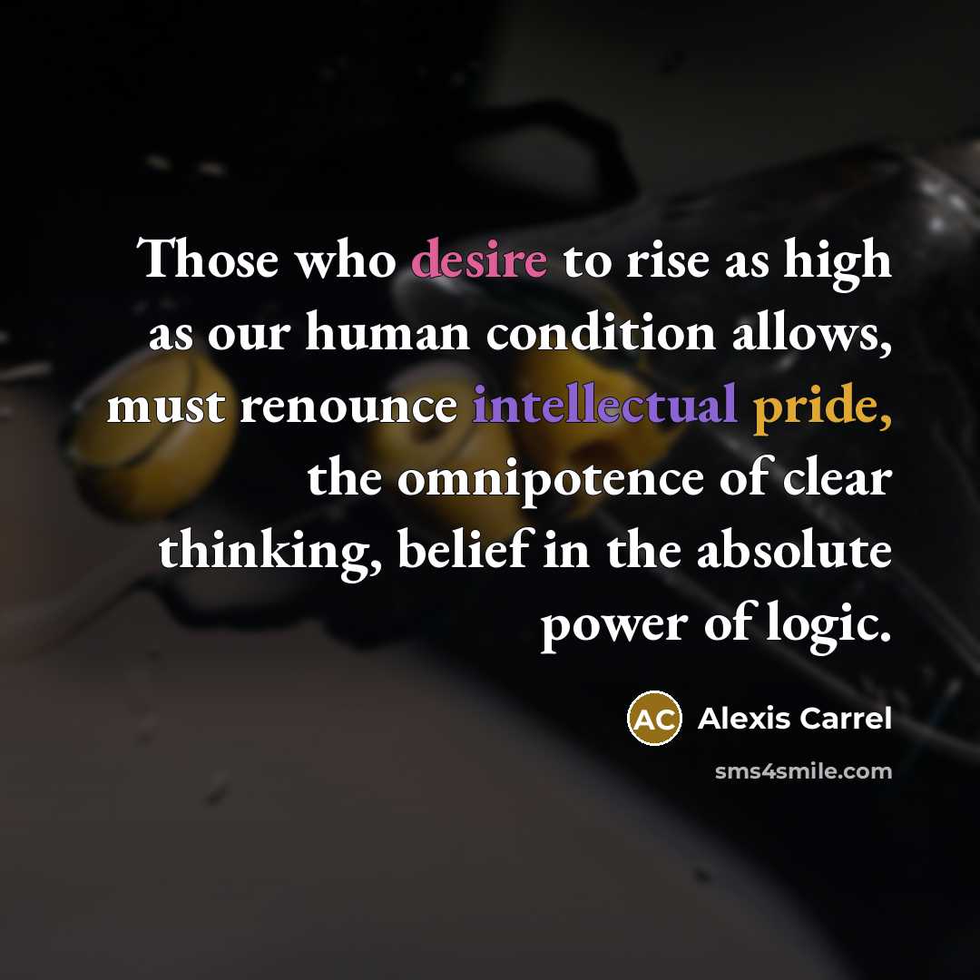 “Those who desire to rise as high as our human…” quote by Alexis Carrel