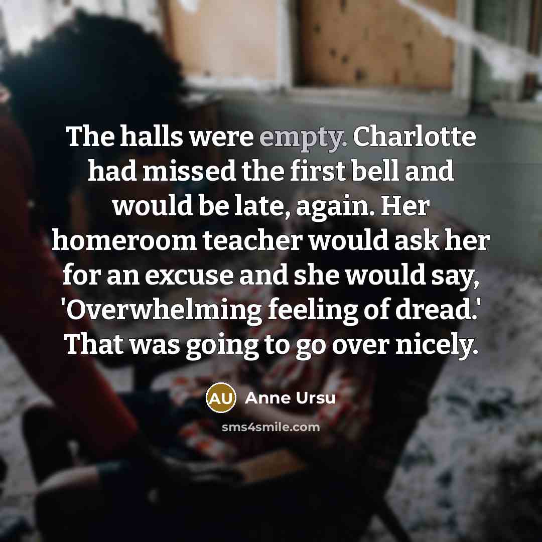 “The halls were empty. Charlotte had missed the first bell…” quote by Anne Ursu