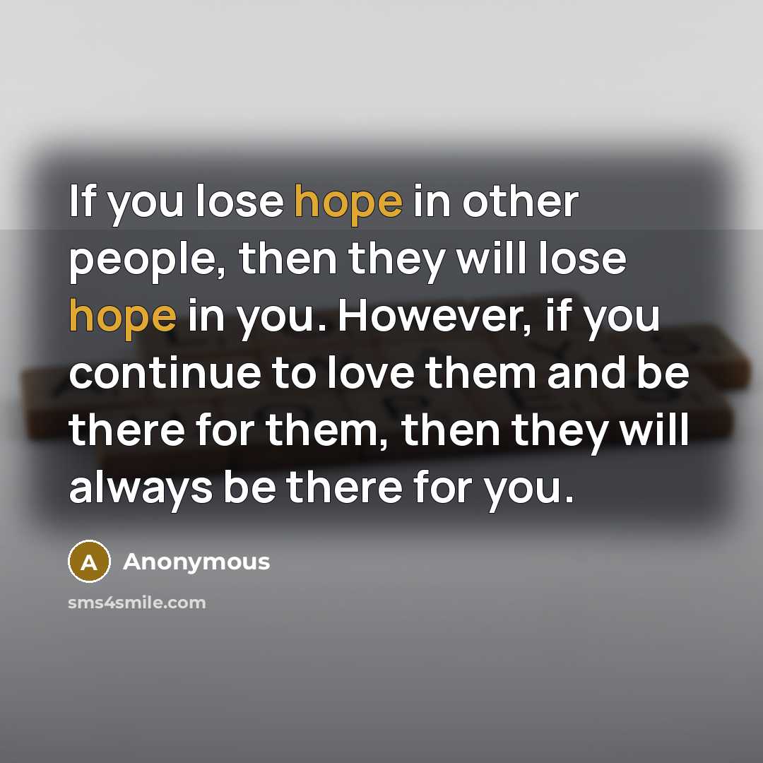 “If you lose hope in other people, then they will…” quote by Anonymous