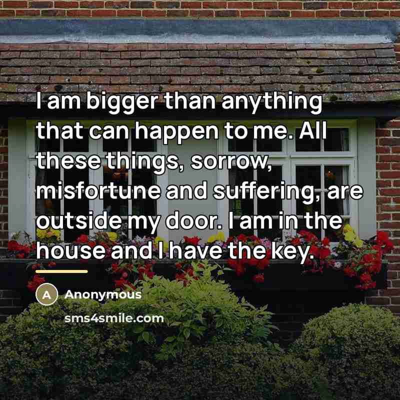 “I am bigger than anything that can happen to me.…” quote by Anonymous