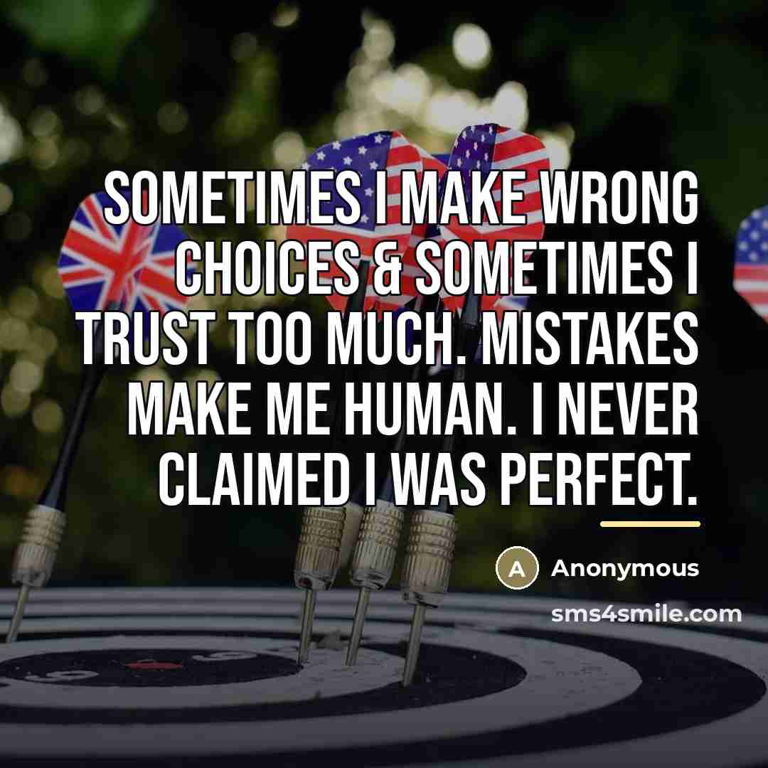 “Sometimes I make wrong choices & sometimes I trust too…” quote by Anonymous