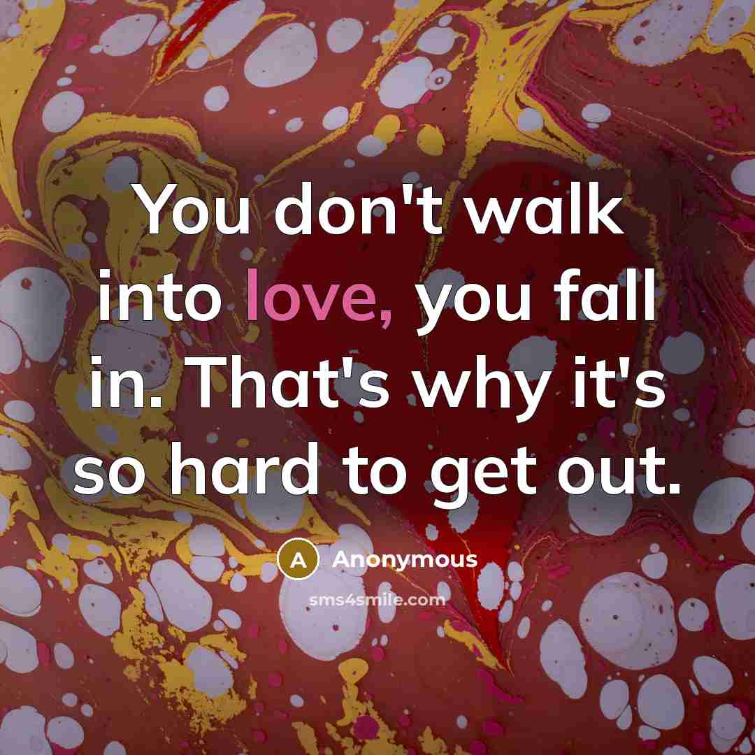 “You don't walk into love, you fall in. That's why…” quote by Anonymous