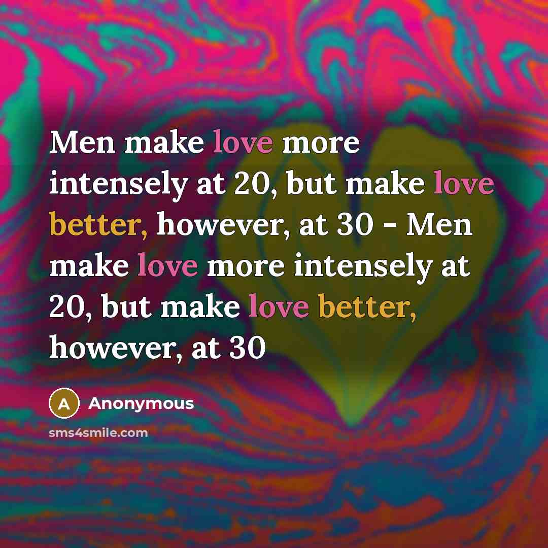 “Men make love more intensely at 20, but make love better, however, at 30 - Men make love more intensely at 20, but make love better, however, at 30” quote by Anonymous