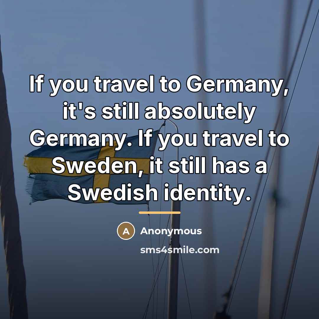 “If you travel to Germany, it's still absolutely Germany. If…” quote by Anonymous