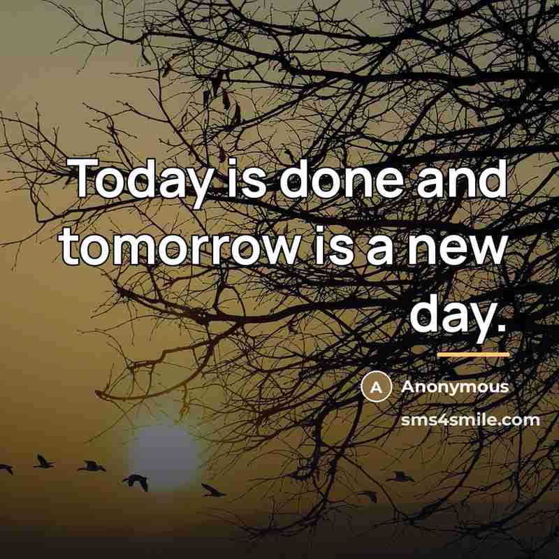 “Today is done and tomorrow is a new day.…” quote by Anonymous