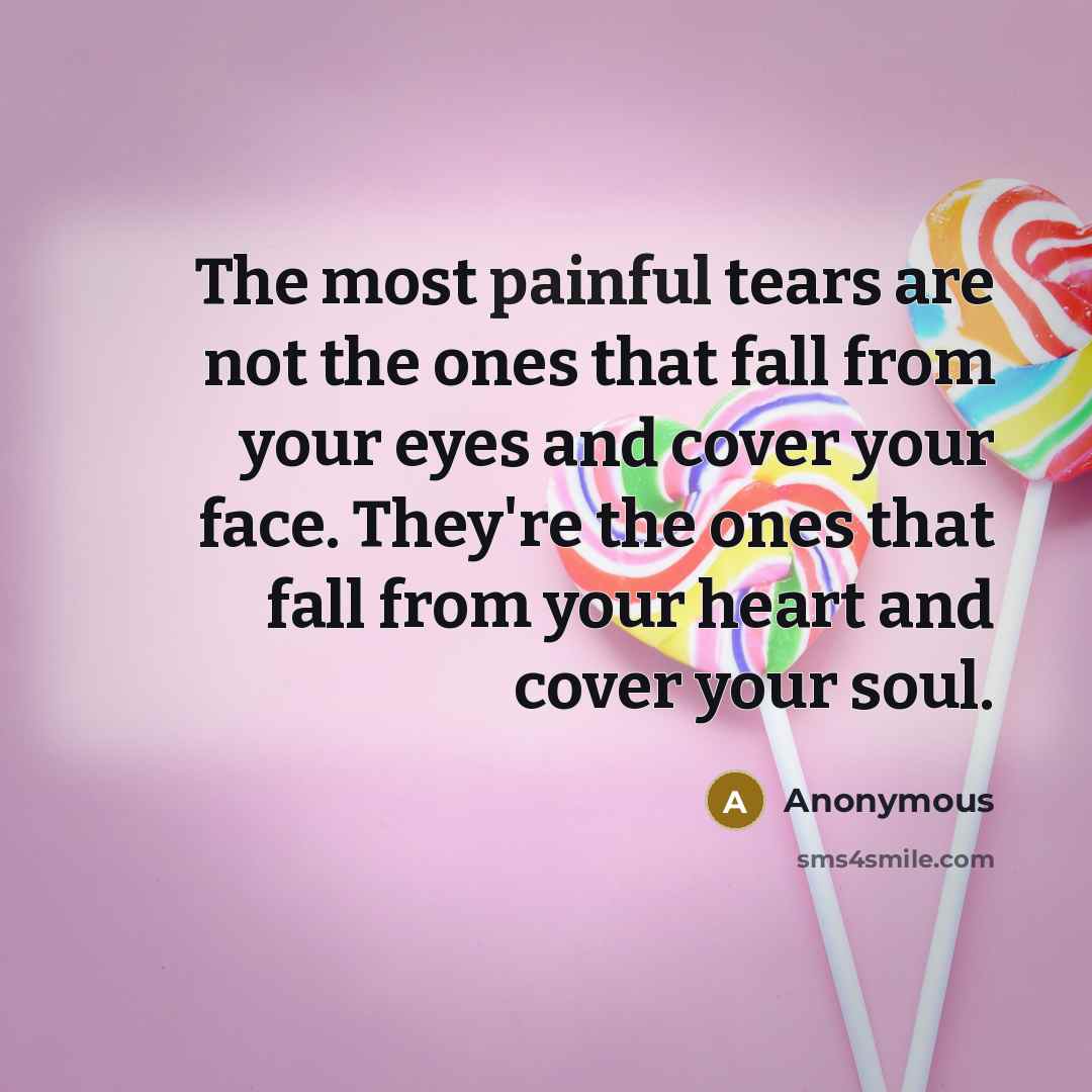 “The most painful tears are not the ones that fall…” quote by Anonymous