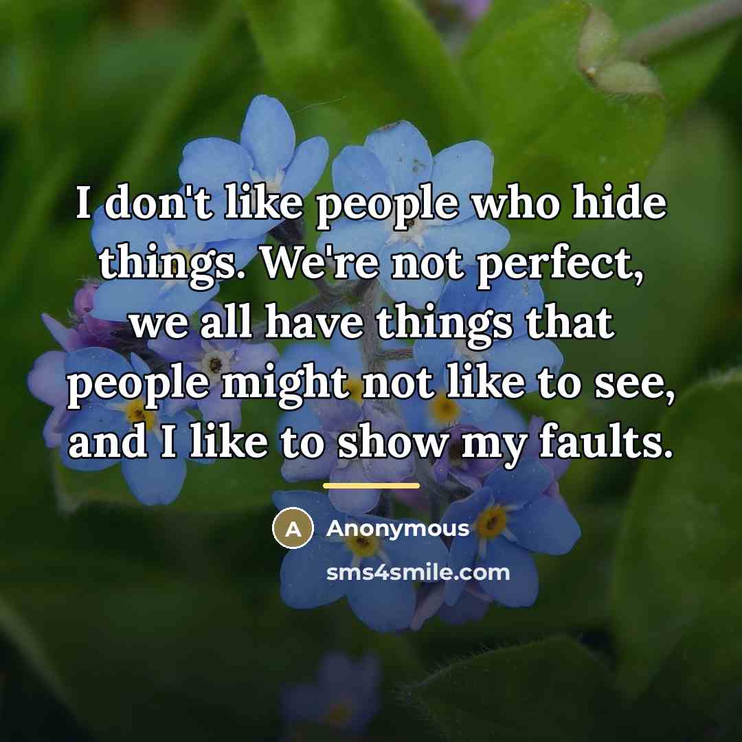 “I don't like people who hide things. We're not perfect,…” quote by Anonymous