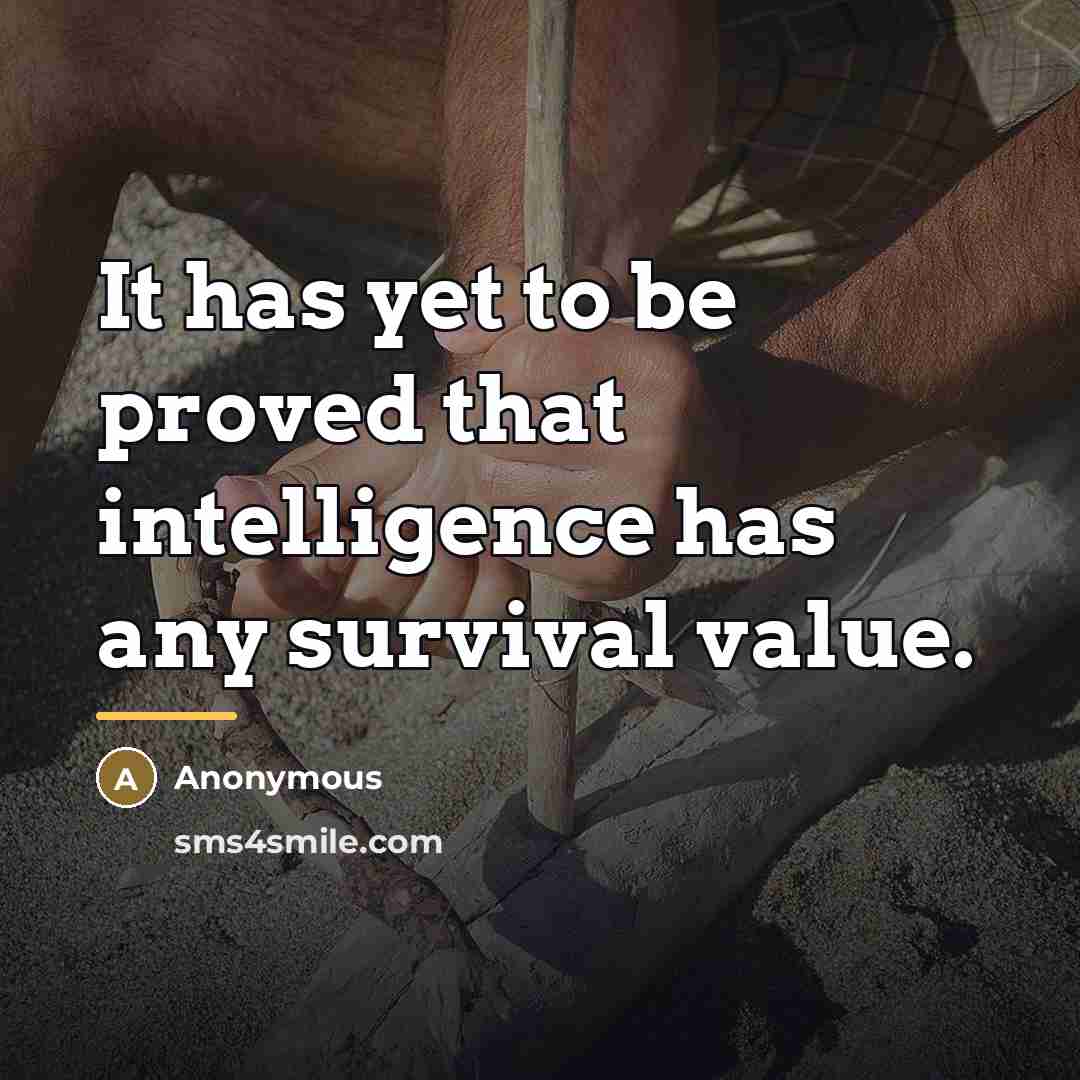 “It has yet to be proved that intelligence has any…” quote by Anonymous