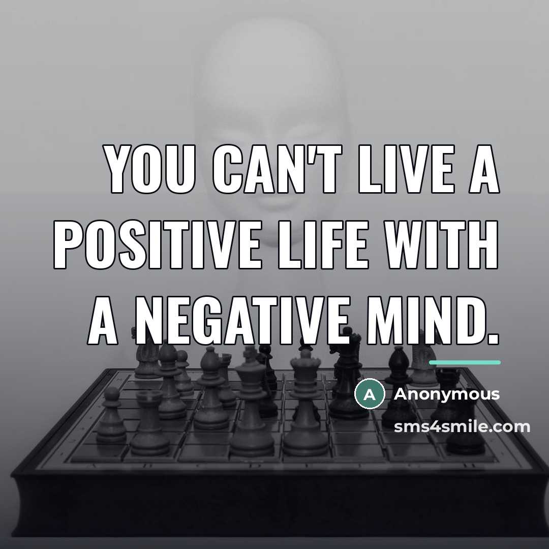 “You can't live a positive life with a negative mind.…” quote by Anonymous