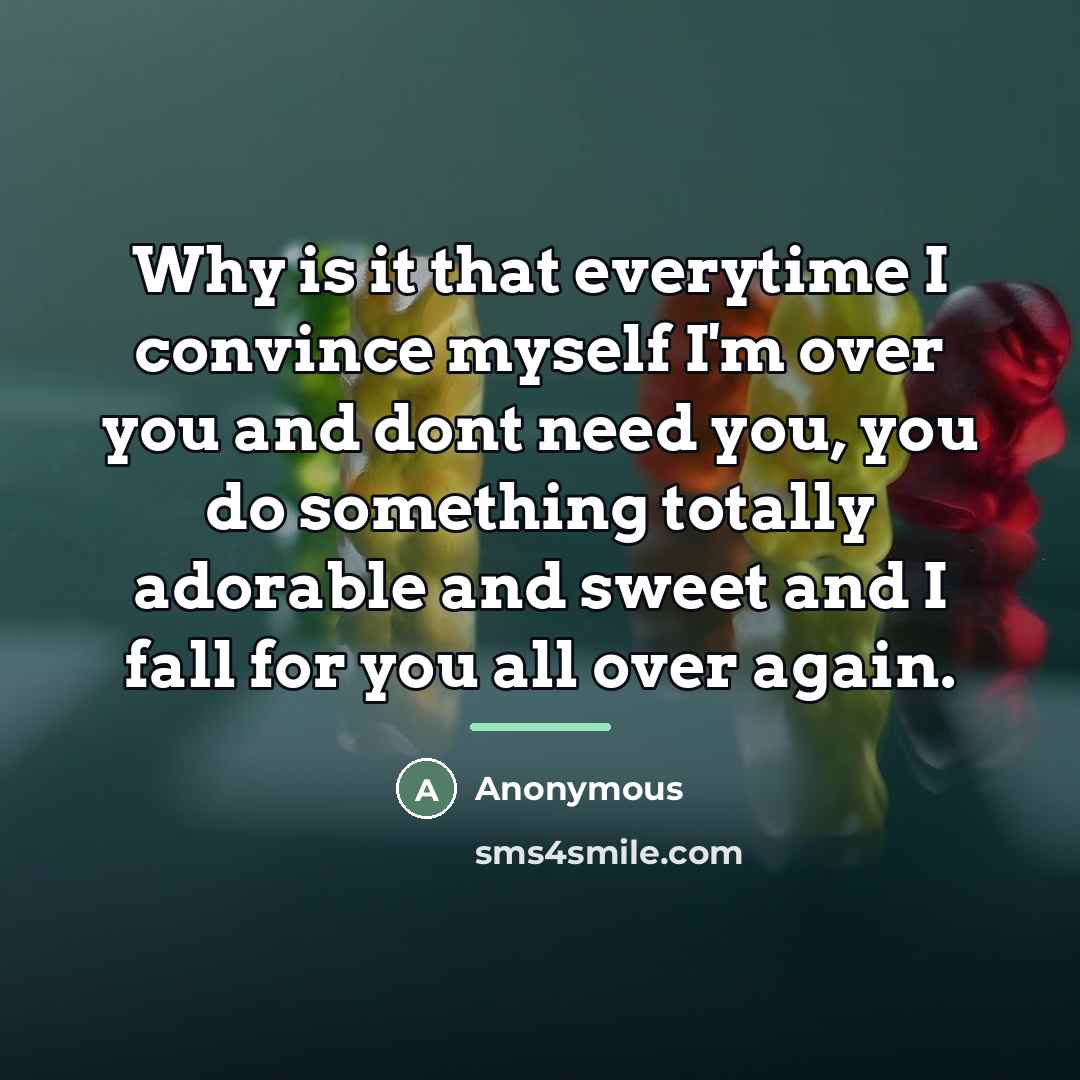 “Why is it that everytime I convince myself I'm over…” quote by Anonymous
