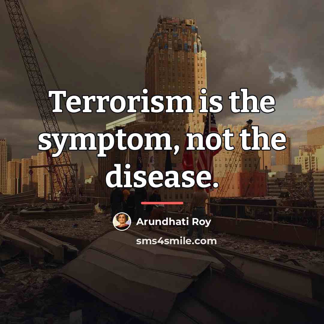 “Terrorism is the symptom, not the disease.…” quote by Arundhati Roy