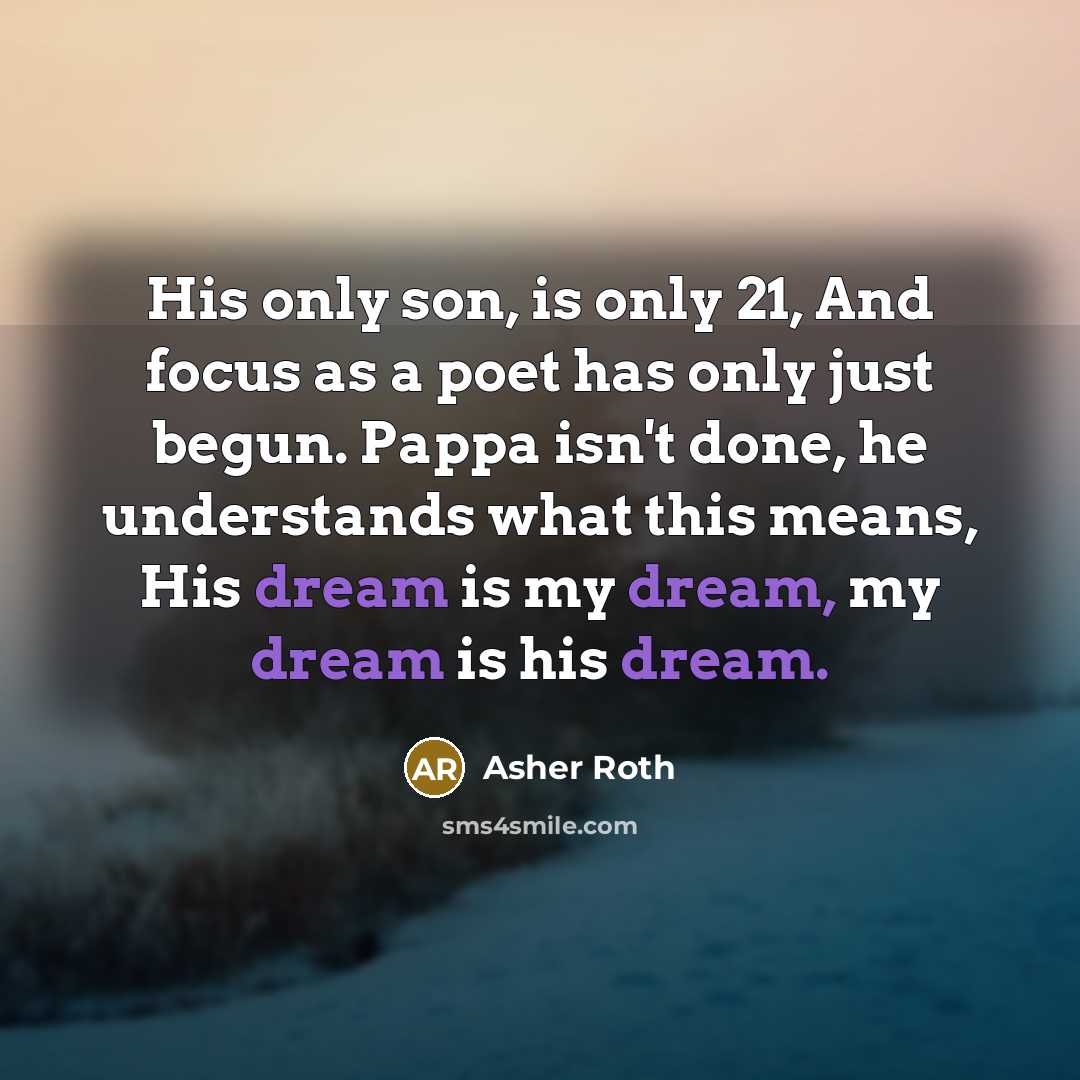 “His only son, is only 21, And focus as a…” quote by Asher Roth