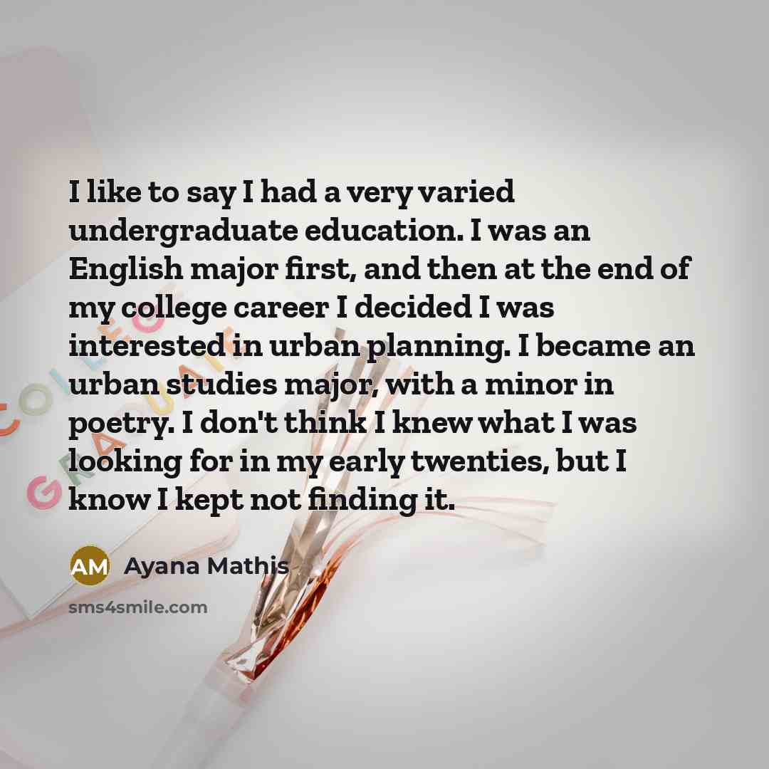 “I like to say I had a very varied undergraduate…” quote by Ayana Mathis