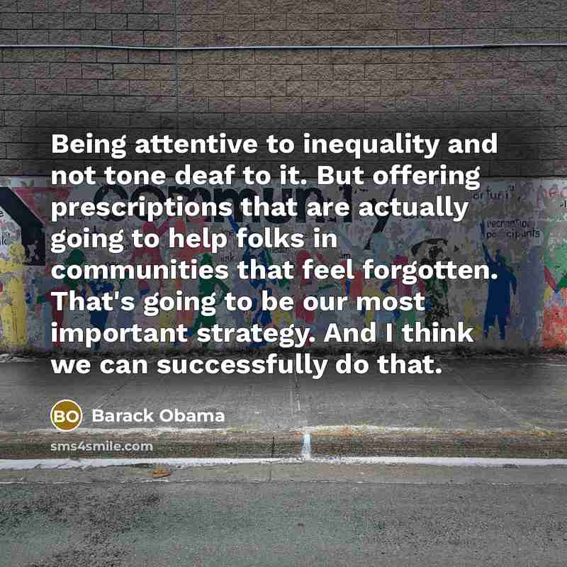 “Being attentive to inequality and not tone deaf to it.…” quote by Barack Obama
