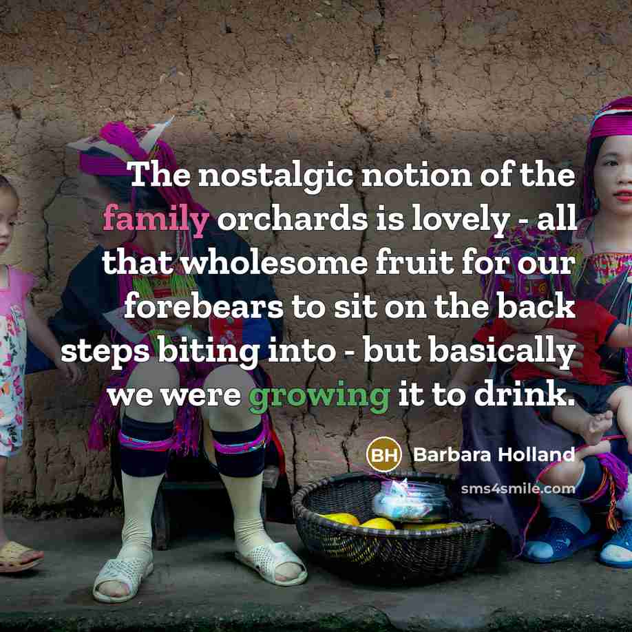 “The nostalgic notion of the family orchards is lovely -…” quote by Barbara Holland