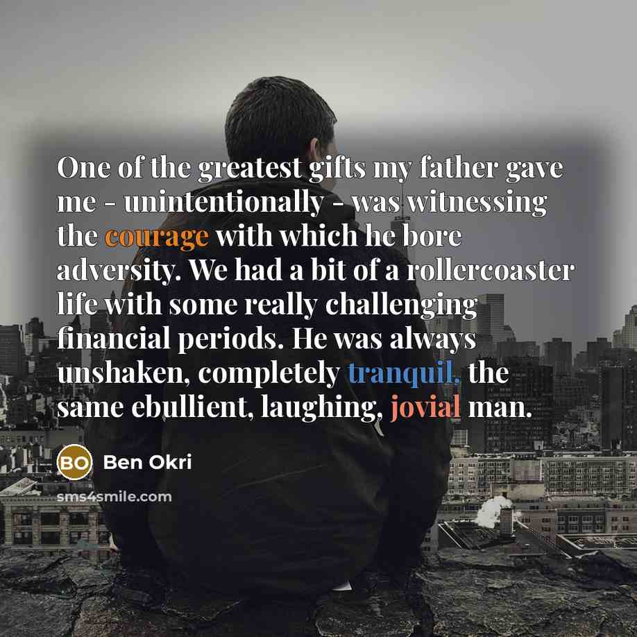 “One of the greatest gifts my father gave me -…” quote by Ben Okri