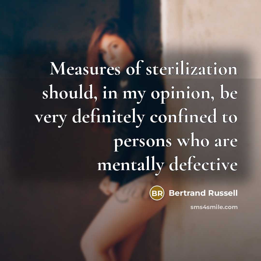 “Measures of sterilization should, in my opinion, be very definitely…” quote by Bertrand Russell
