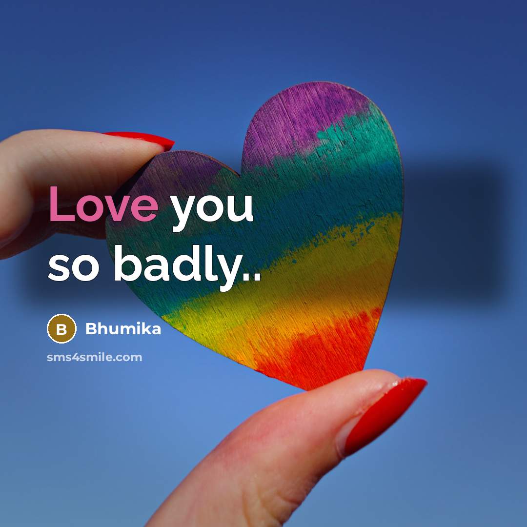 “Love you so badly..…” quote by Bhumika
