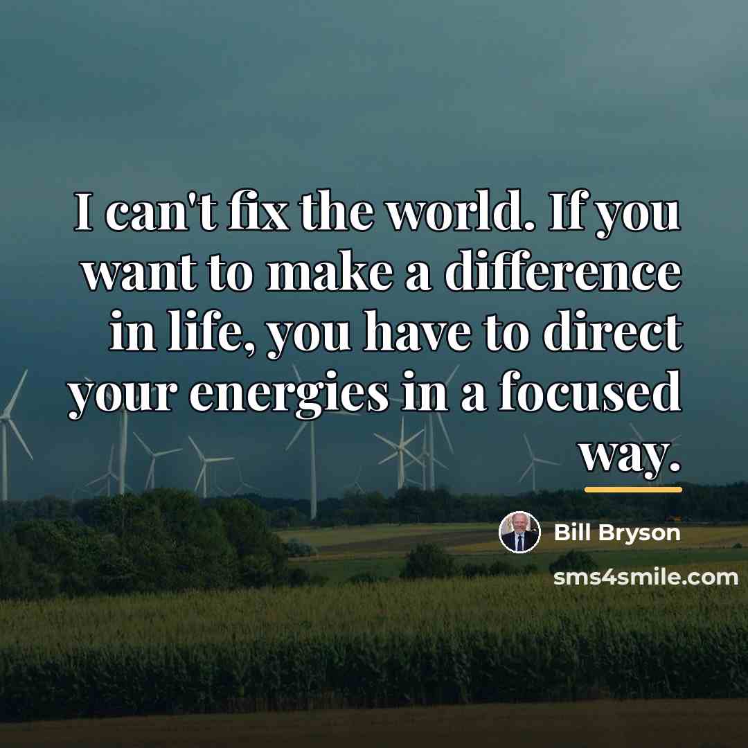 “I can't fix the world. If you want to make…” quote by Bill Bryson