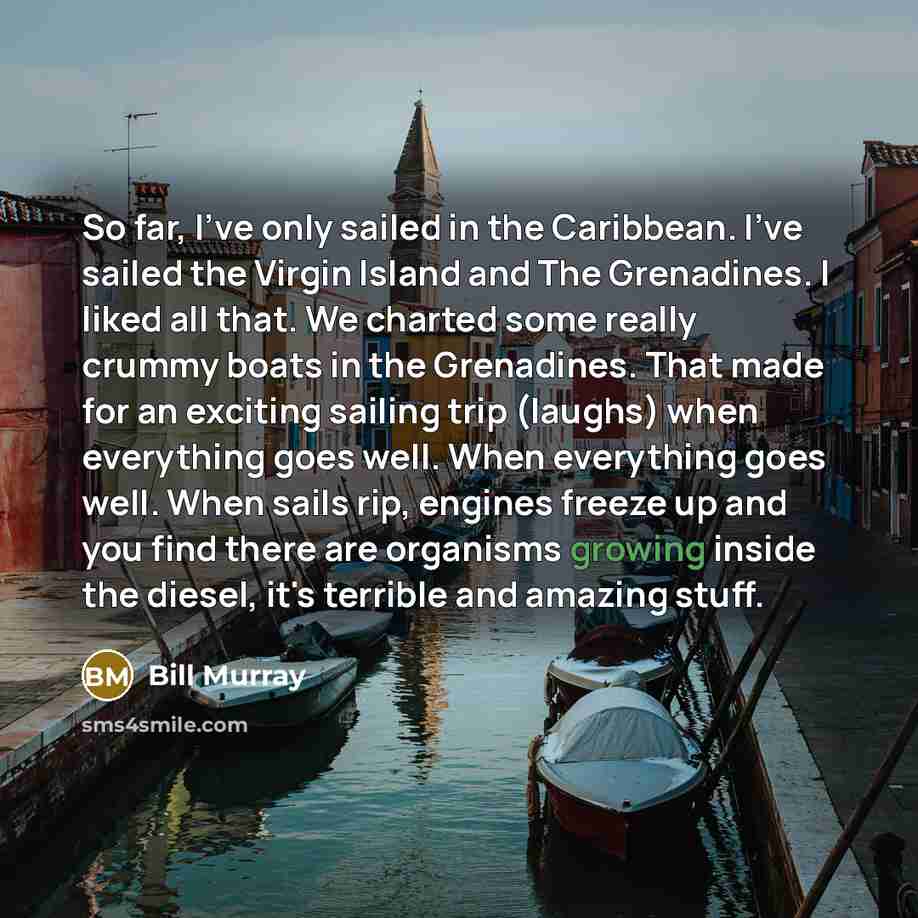 “So far, I've only sailed in the Caribbean. I've sailed…” quote by Bill Murray