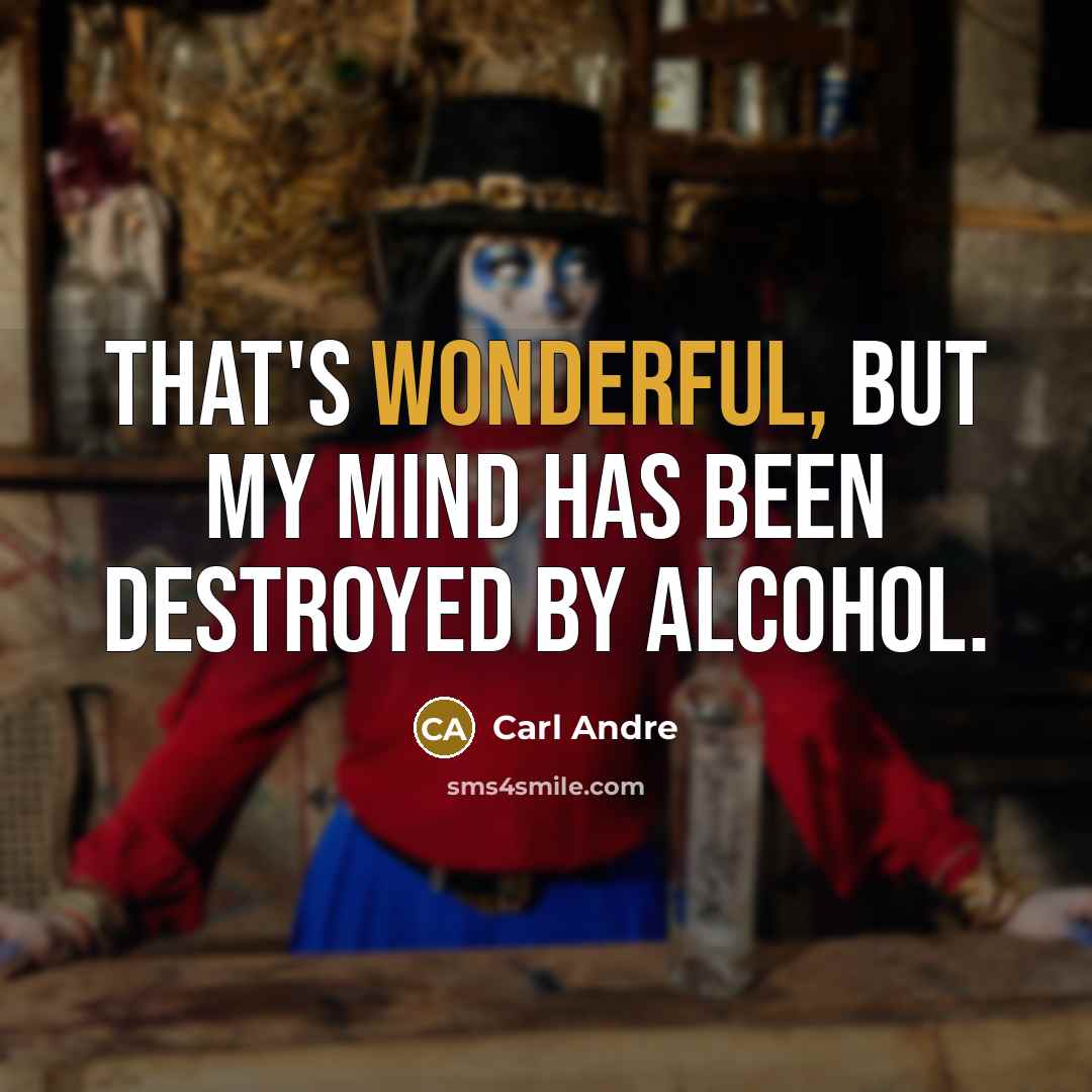 “That's wonderful, but my mind has been destroyed by alcohol.…” quote by Carl Andre