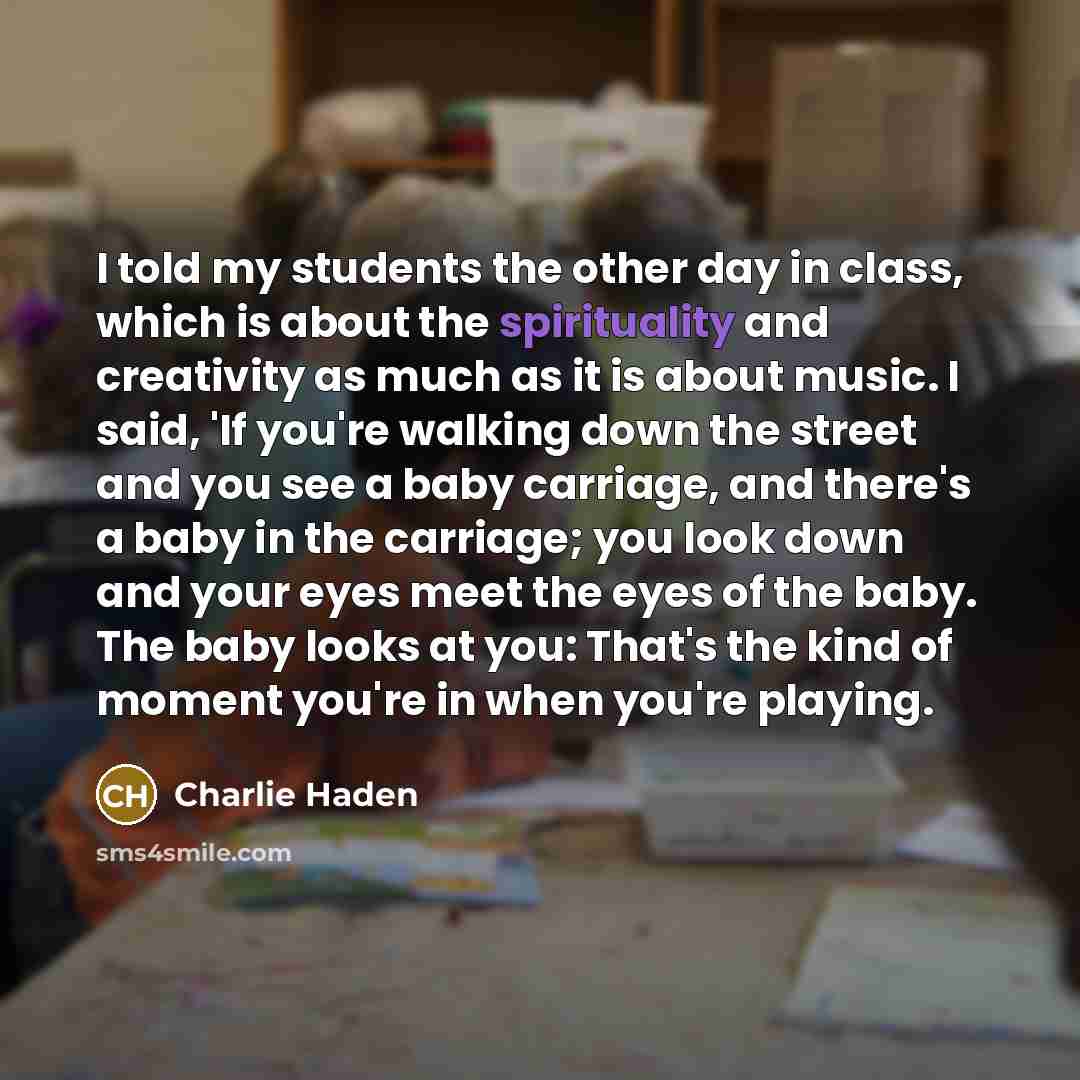 “I told my students the other day in class, which…” quote by Charlie Haden