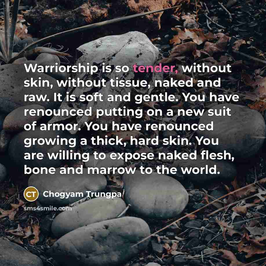 “Warriorship is so tender, without skin, without tissue, naked and…” quote by Chogyam Trungpa
