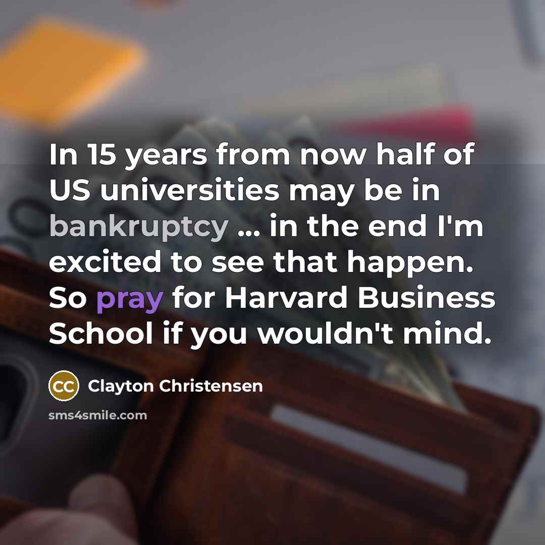 “In 15 years from now half of US universities may…” quote by Clayton Christensen