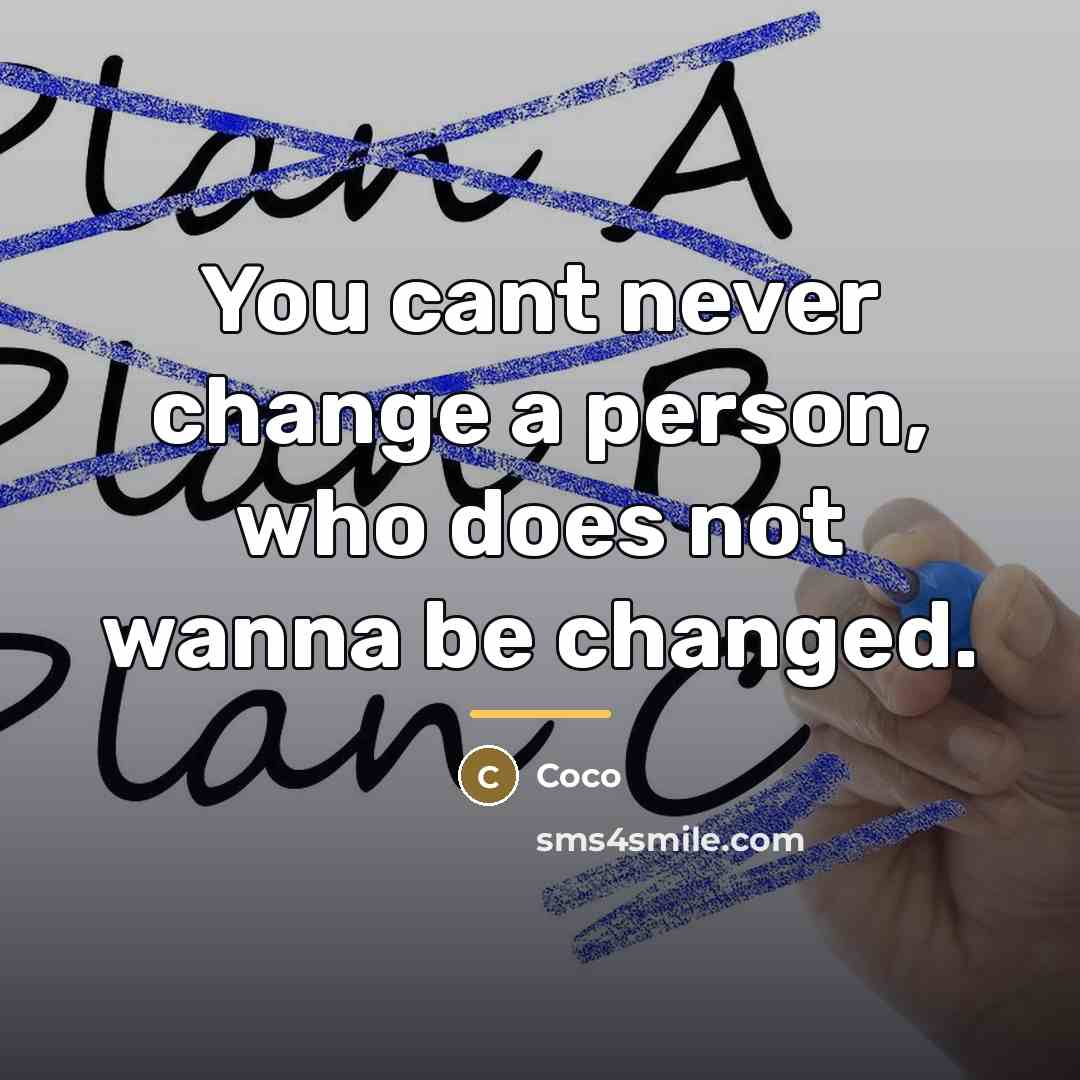 “You cant never change a person, who does not wanna…” quote by Coco