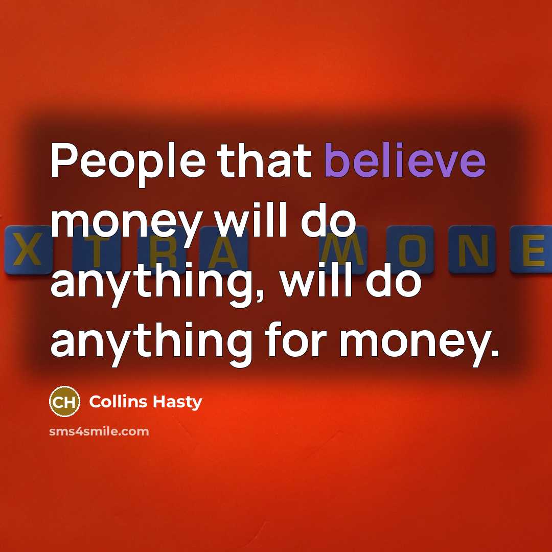 “People that believe money will do anything, will do anything…” quote by Collins Hasty