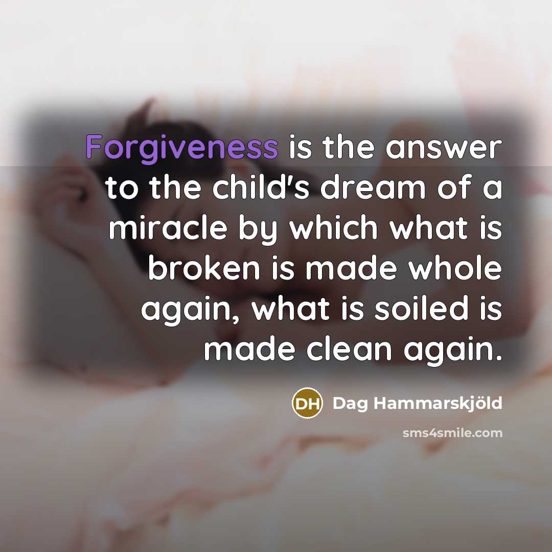 “Forgiveness is the answer to the child's dream of a…” quote by Dag Hammarskjold