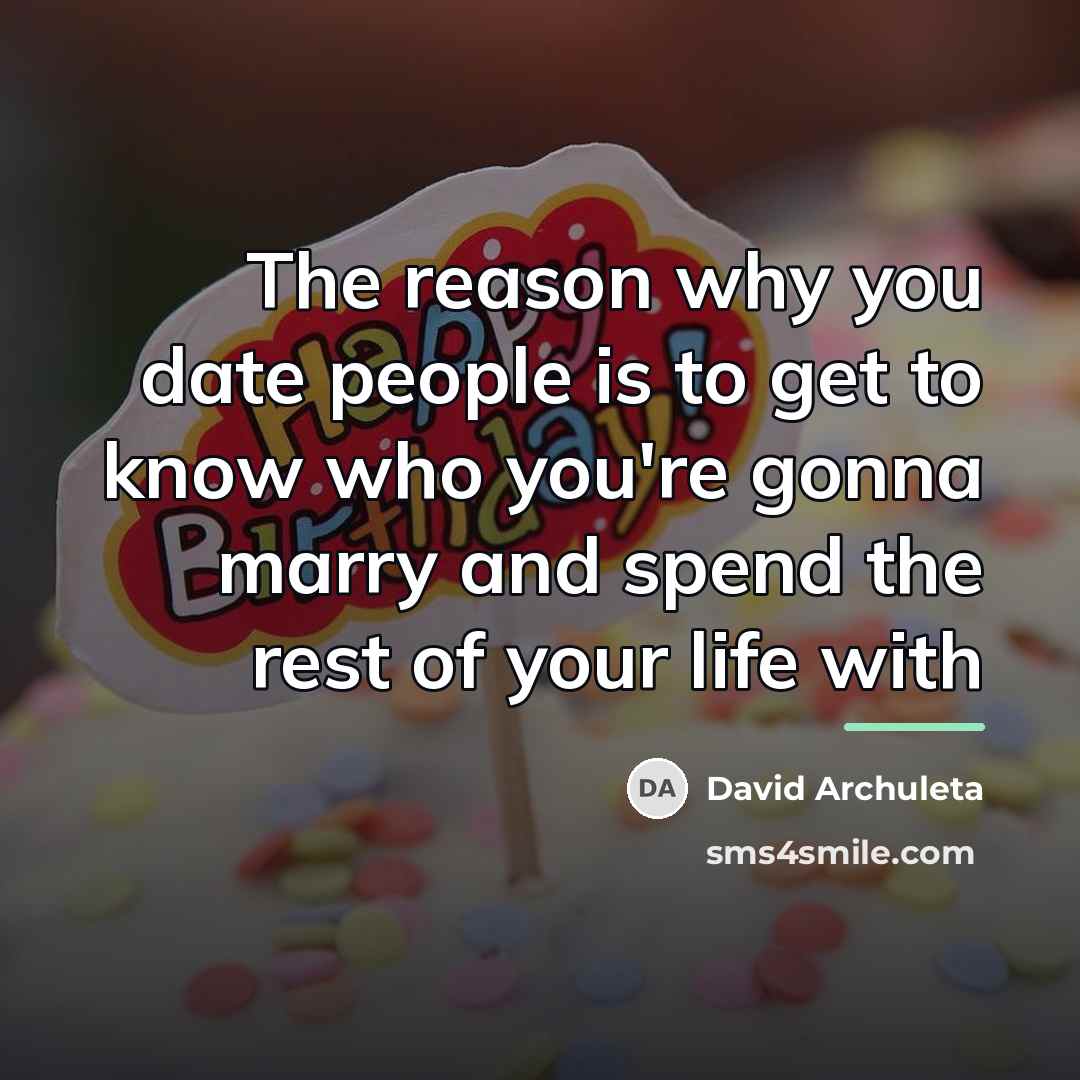 “The reason why you date people is to get to…” quote by David Archuleta