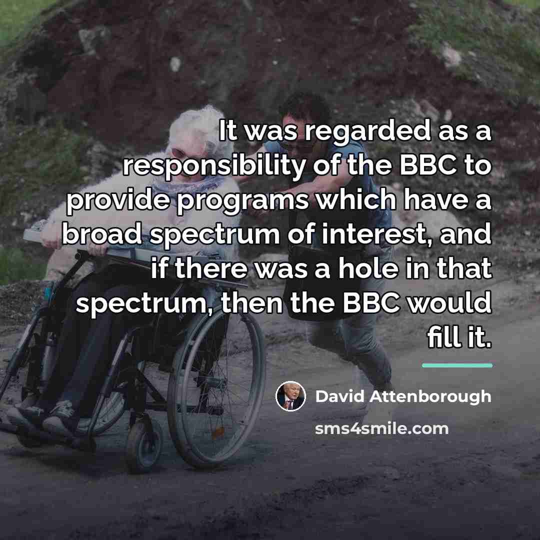 “It was regarded as a responsibility of the BBC to…” quote by David Attenborough