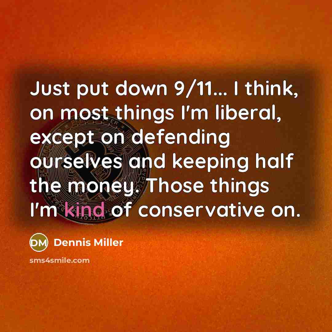 “Just put down 9/11... I think, on most things I'm…” quote by Dennis Miller