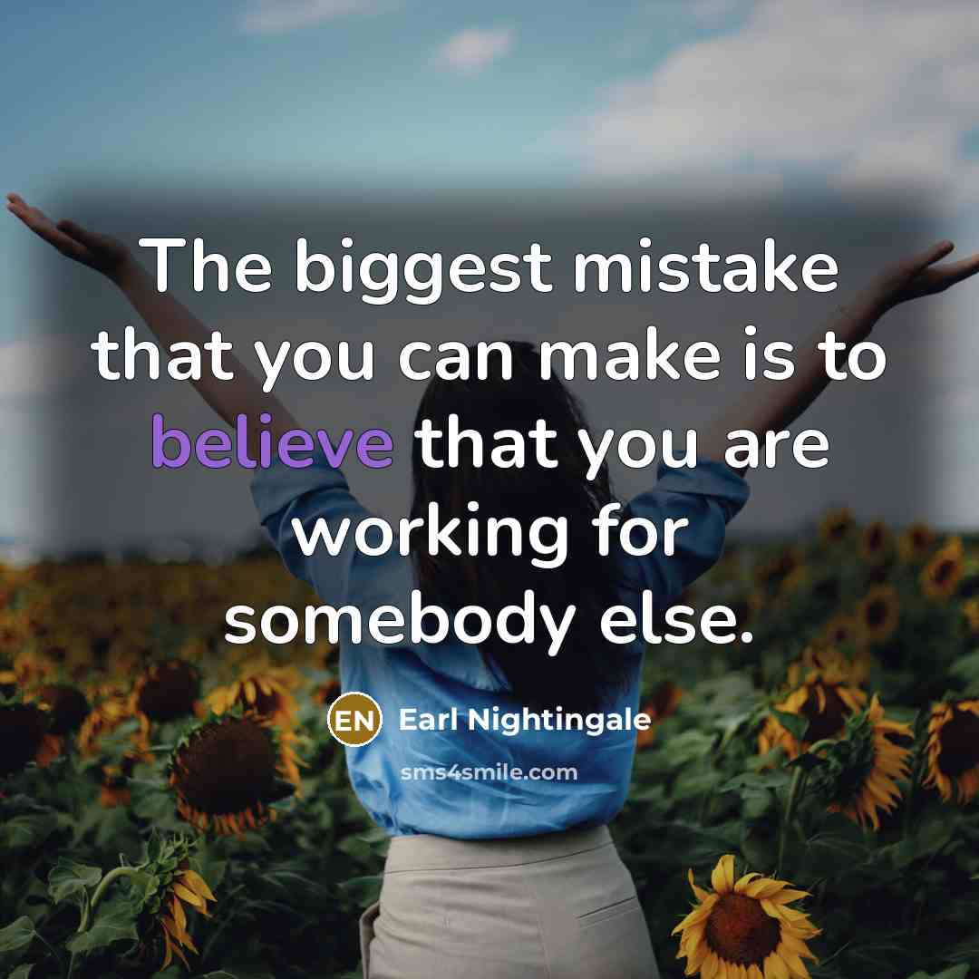 “The biggest mistake that you can make is to believe…” quote by Earl Nightingale