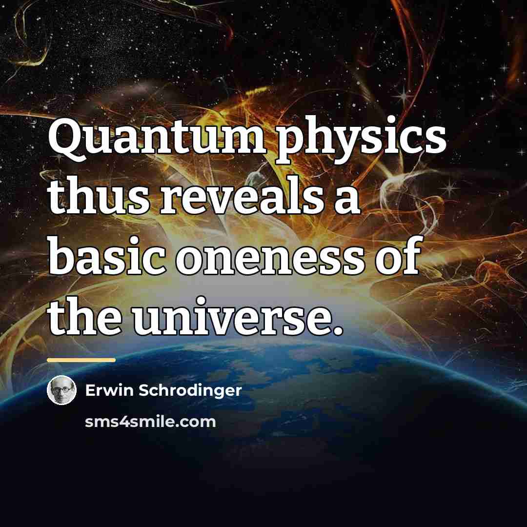 “Quantum physics thus reveals a basic oneness of the universe.…” quote by Erwin Schrodinger