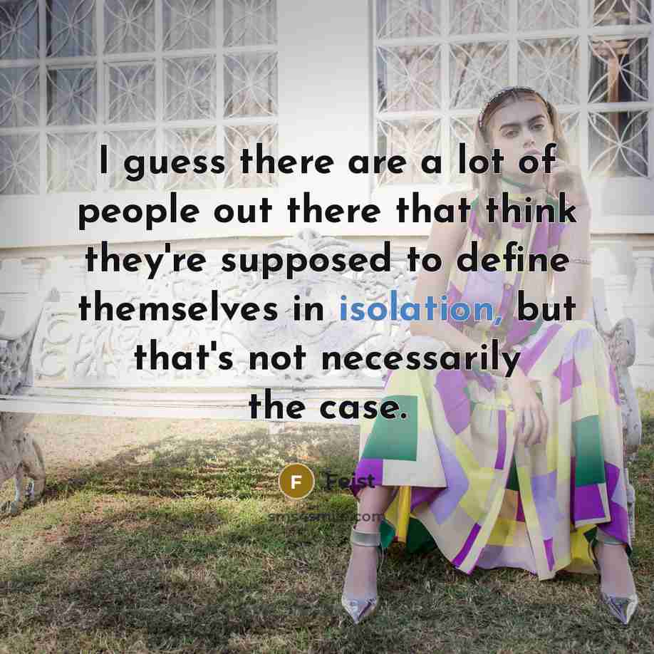 “I guess there are a lot of people out there…” quote by Feist