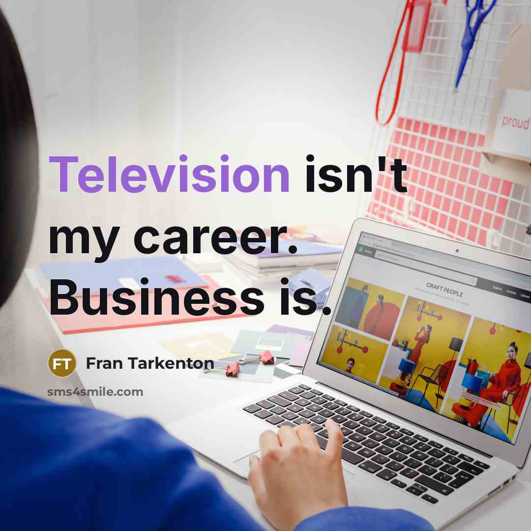 “Television isn't my career. Business is.…” quote by Fran Tarkenton