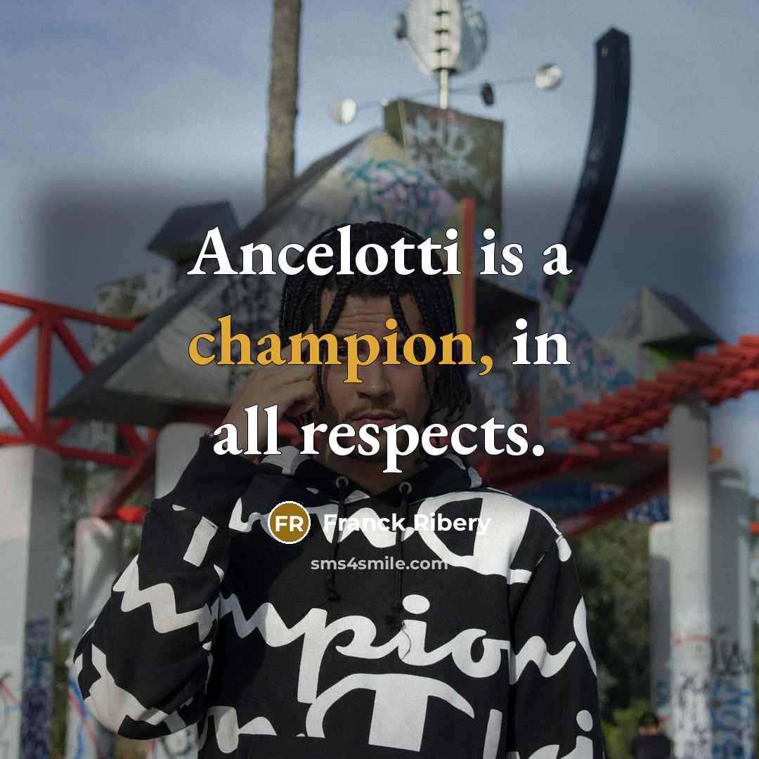 “Ancelotti is a champion, in all respects.…” quote by Franck Ribery