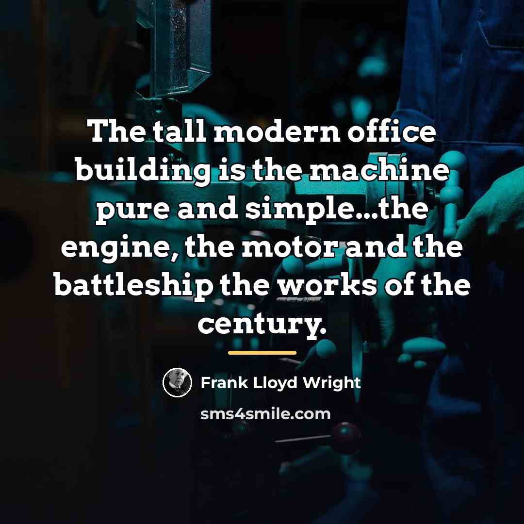 “The tall modern office building is the machine pure and…” quote by Frank Lloyd Wright