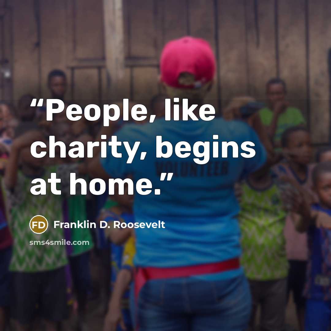“People, like charity, begins at home.” quote by Franklin D. Roosevelt