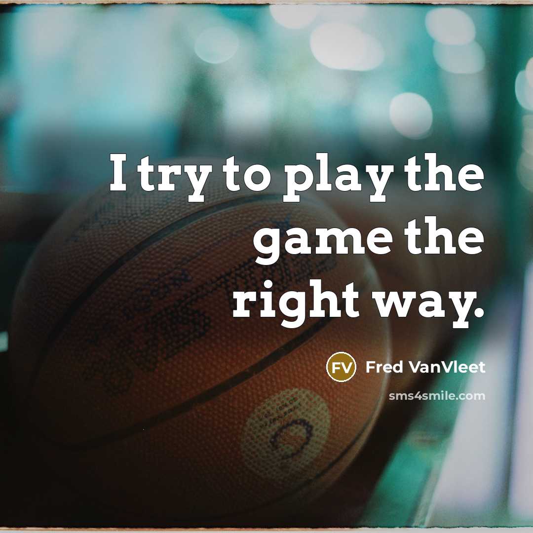 “I try to play the game the right way.” quote by Fred VanVleet