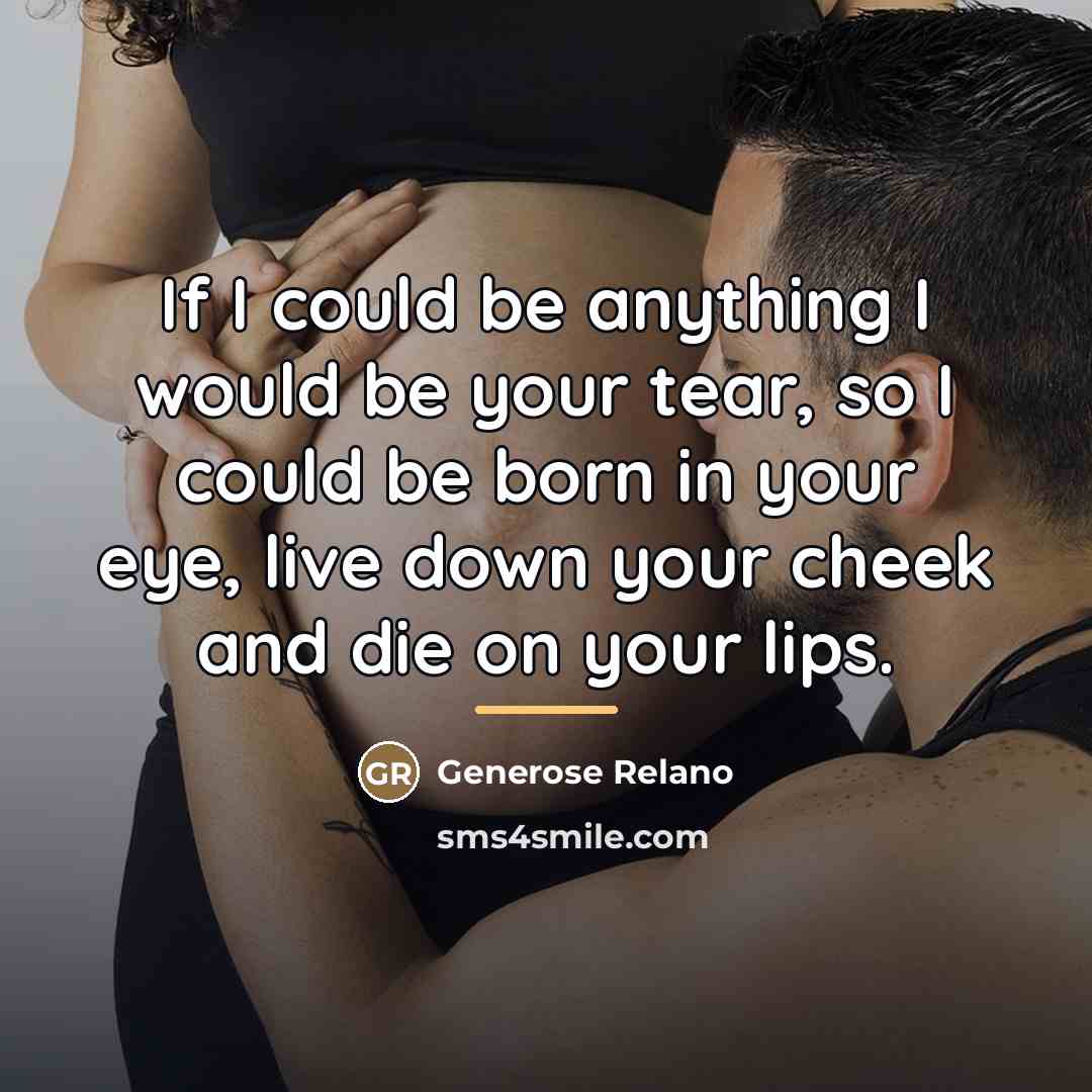 “If I could be anything I would be your tear,…” quote by Generose Relano
