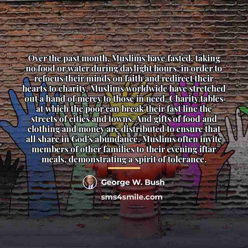“Over the past month, Muslims have fasted, taking no food…” quote by George W. Bush